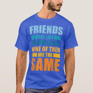 Friends Are Like Snowflakes None Of Theme  Friends T-Shirt