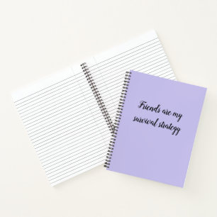 Friends are my survival strategy notebook