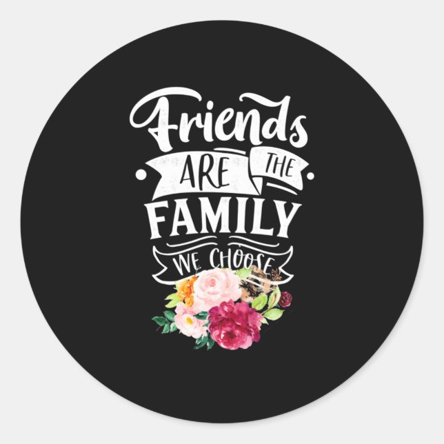 Friends Are The Family We Choose Classic Round Sticker (Front)