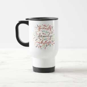 Friends are the Family We Choose Friendsgiving Travel Mug