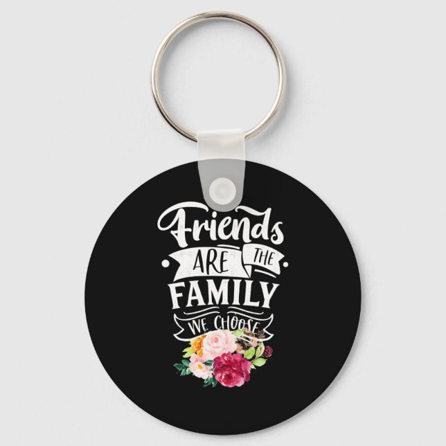 Friends Are The Family We Choose Keychain (Front)