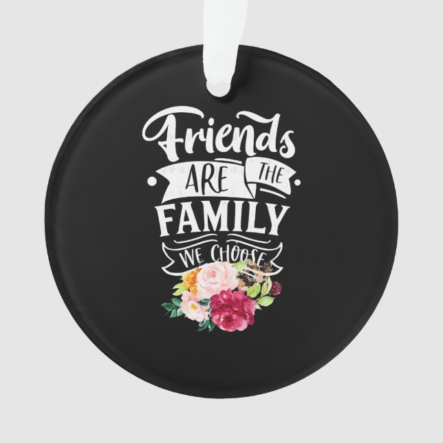 Friends Are The Family We Choose Ornament (Front)