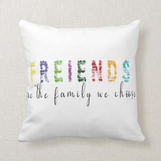 Friends are the Family we choose Throw Pillow