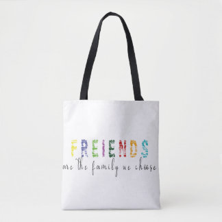 Friends are the Family we Choose Tote Bag