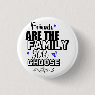 Friends Are The Family You Choose 1 Inch Round Button