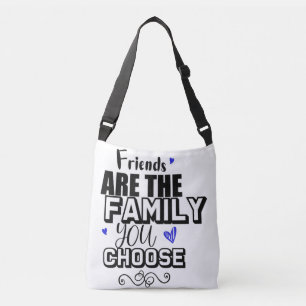 Friends Are The Family You Choose Crossbody Bag