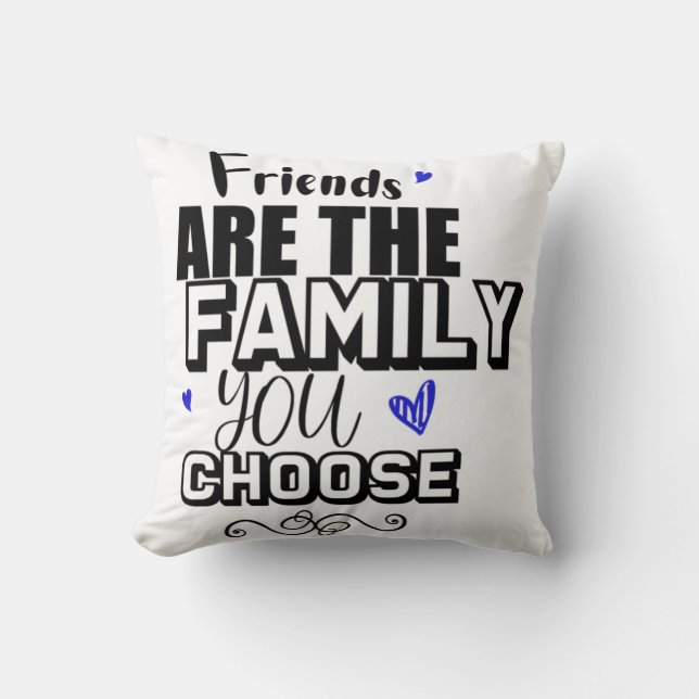 Friends Are The Family You Choose Throw Pillow (Front)