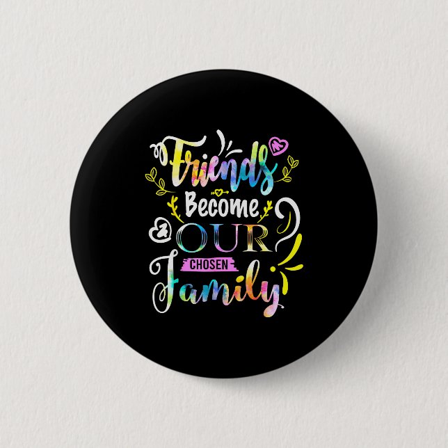 Friends Become Our Chosen Family Friendship Funny  2 Inch Round Button (Front)