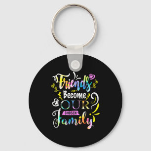Friends Become Our Chosen Family Friendship Funny  Keychain