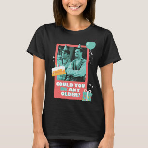 Friends Birthday Could You Be Any Older With Joey  T-Shirt