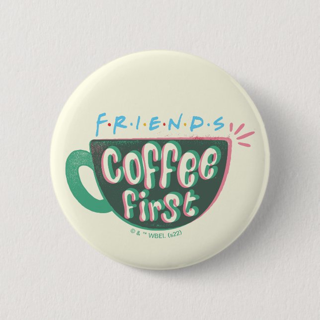 FRIENDS™ | Coffee First 2 Inch Round Button (Front)