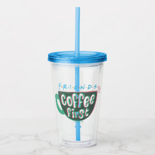 FRIENDS™   Coffee First Acrylic Tumbler