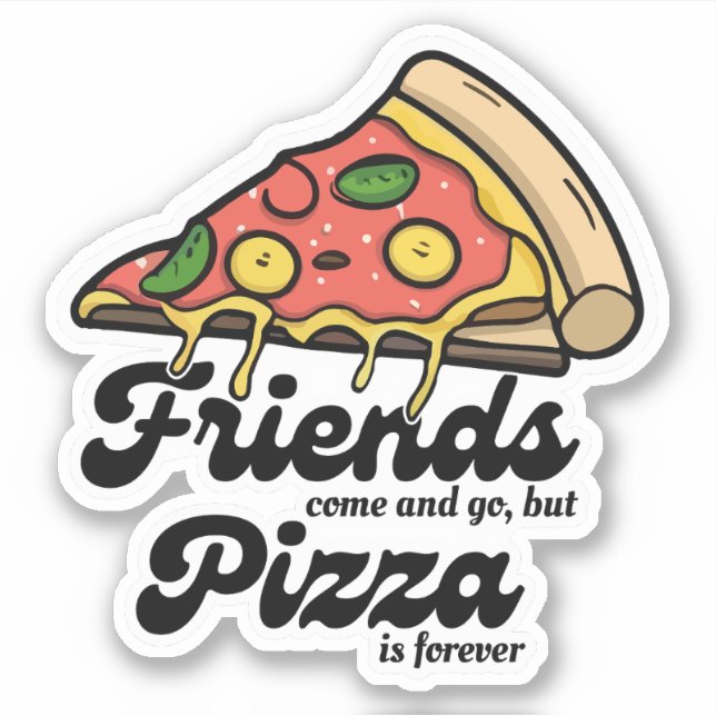 Friends Come and Go, But Pizza Is Forever Funny (Front)