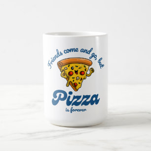 Friends Come and Go, But Pizza Is Forever Funny Coffee Mug