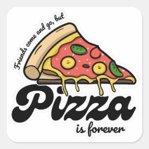 Friends Come and Go, But Pizza Is Forever Funny Square Sticker