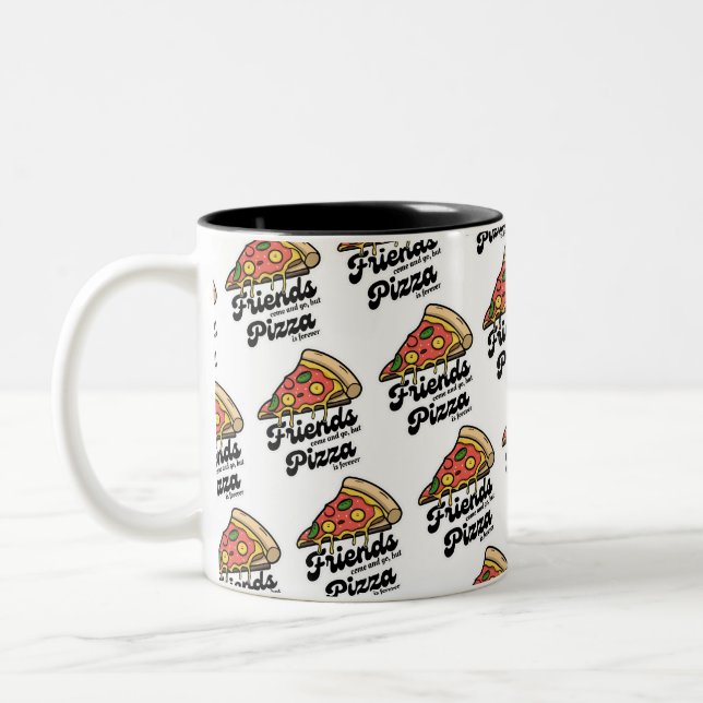 Friends Come and Go, But Pizza Is Forever Funny Two-Tone Coffee Mug (Left)
