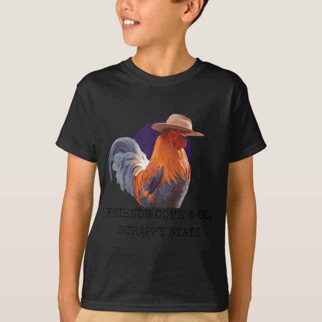 Friends Come And Go Scrappy Stays Funny Chicken Me T-Shirt (Front)