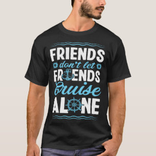 Friends Don Let Friends Cruise Alone Matching Crui T-Shirt