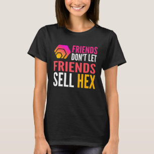Friends Don Let Friends Sell HEX Crypto T-Shirt