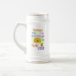 Friends Don’t Let Friends Go Taco Less Beer Stein