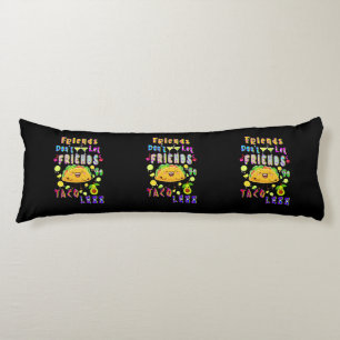 Friends Don’t Let Friends Go Taco Less Body Pillow