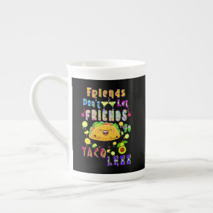 Friends Don’t Let Friends Go Taco Less Bone China Mug