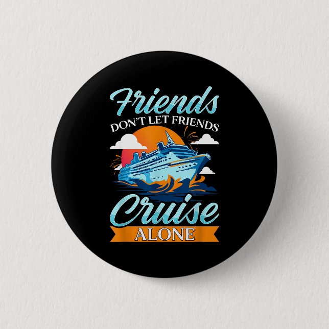 Friends Don't Cruise Alone Funny Cruising Ship Mat 2 Inch Round Button (Front)