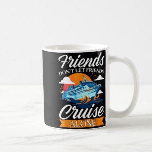 Friends Don't Cruise Alone Funny Cruising Ship Mat Coffee Mug