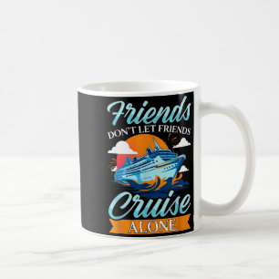 Friends Don't Cruise Alone Funny Cruising Ship Mat Coffee Mug