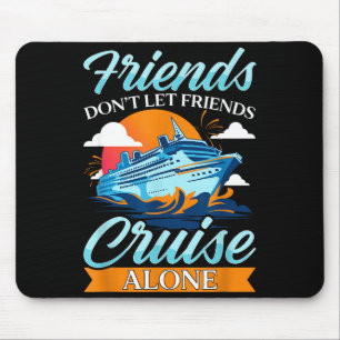Friends Don't Cruise Alone Funny Cruising Ship Mat Mouse Pad