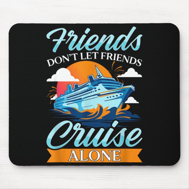 Friends Don't Cruise Alone Funny Cruising Ship Mat Mouse Pad (Front)