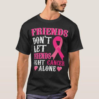 Friends Dont Fight Alone Breast Cancer Awareness f T-Shirt