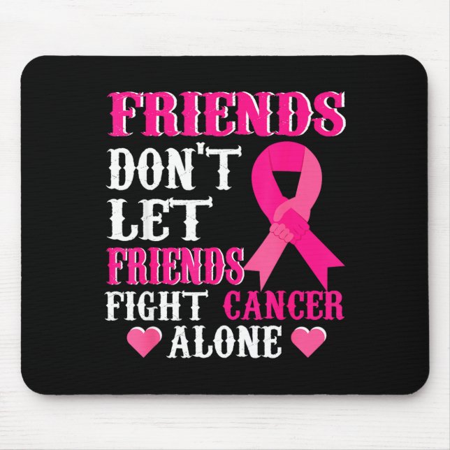 Friends Don't Fight Alone Breast Cancer Awareness  Mouse Pad (Front)