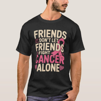 Friends don't fight alone Breast cancer awareness T-Shirt
