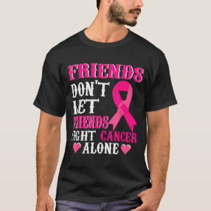 Friends Don't Fight Alone Breast Cancer Awareness  T-Shirt