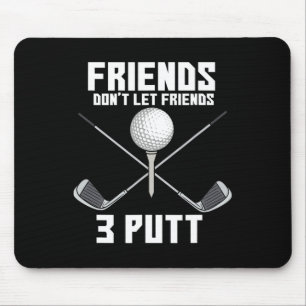 Friends Don't Let Friend 3 Putt Funny Golf Golfer Mouse Pad
