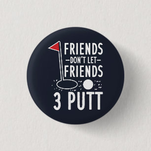 Friends Don't Let Friends 3 Putt Golfing Gag 1 Inch Round Button