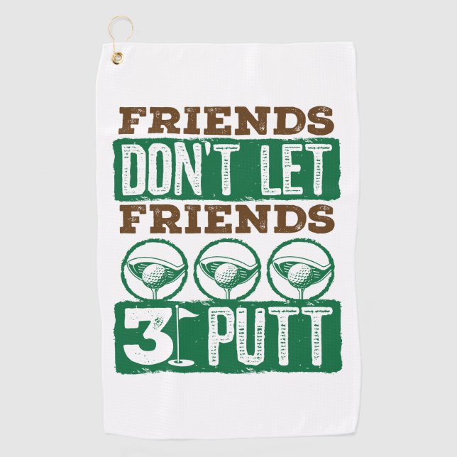 Friends Don't Let Friends 3 Putt Golfing Golf Golf Towel (Front)