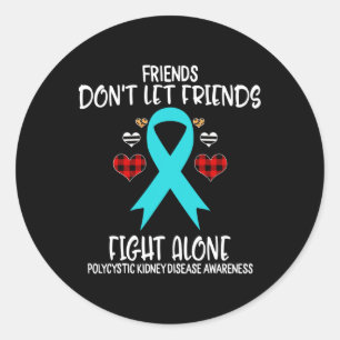 Friends Don't Let Friends Alone Polycystic Kidney Classic Round Sticker