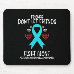 Friends Don't Let Friends Alone Polycystic Kidney Mouse Pad