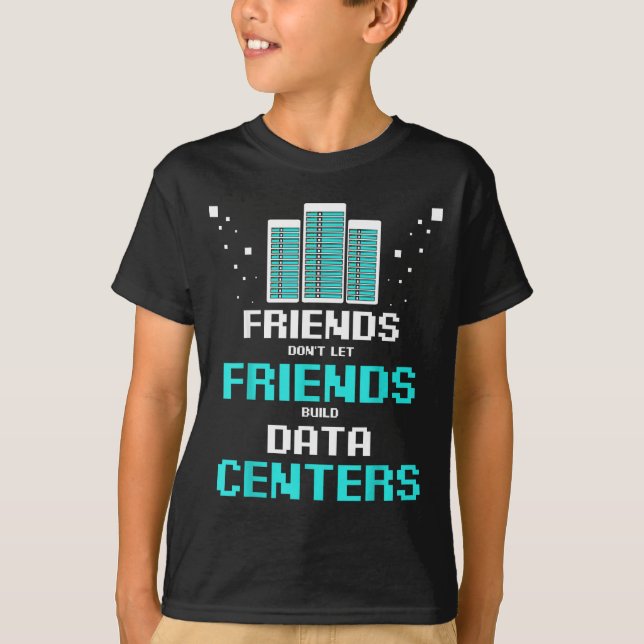 Friends Don't Let Friends Build Data Center Progra T-Shirt (Front)