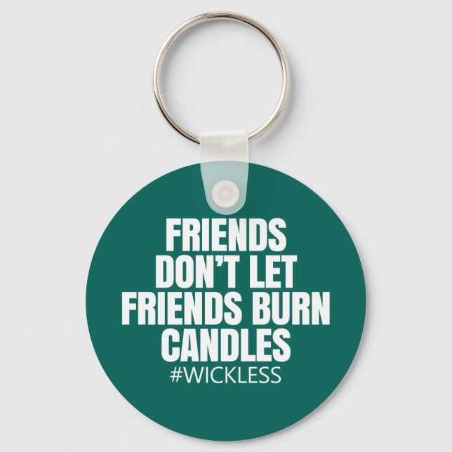 Friends don't let friends burn candles - Scentsy Keychain (Front)