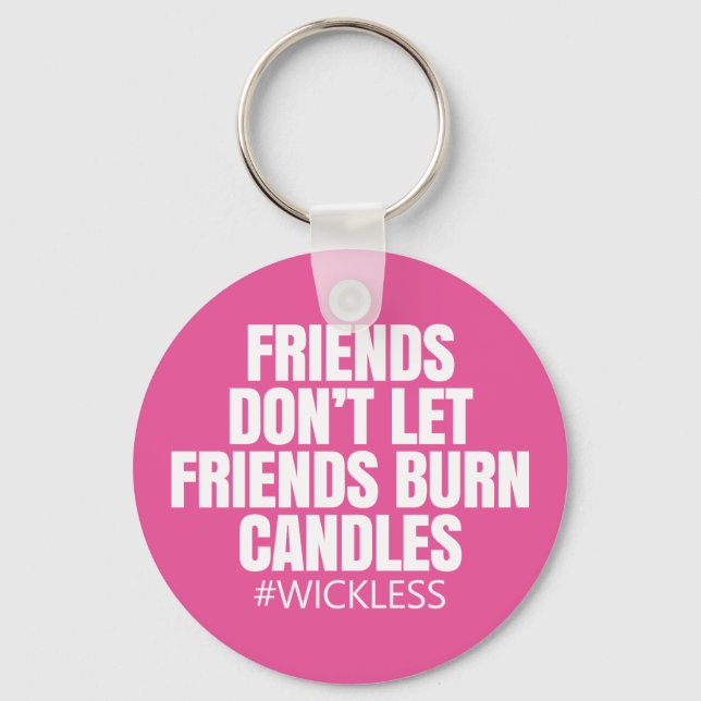 Friends don't let friends burn candles - Scentsy Keychain (Front)