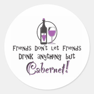 Friends Don't Let Friends/Cabernet Classic Round Sticker
