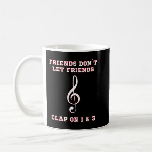 Friends Don't Let Friends Clap on 1 & 3 Coffee Mug