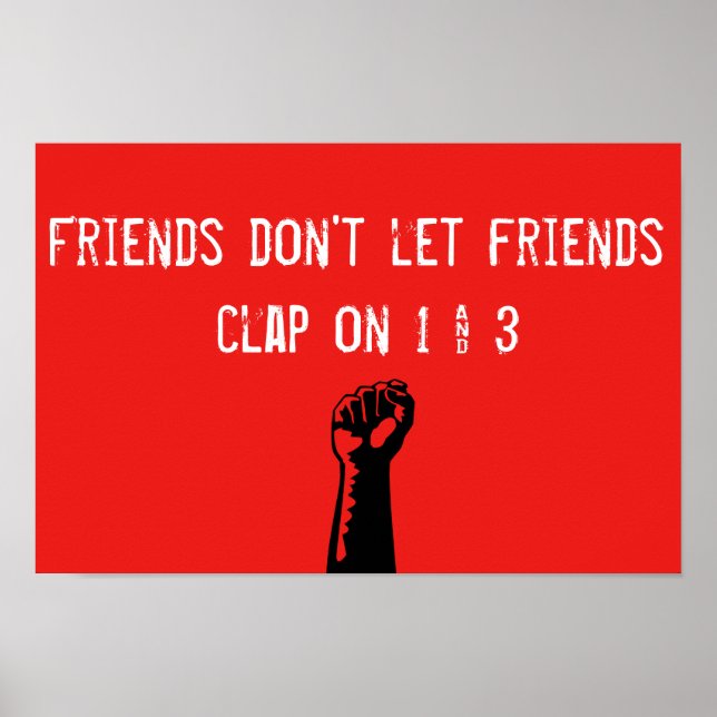 Friends don't let friends clap on 1 and 3 poster (Front)