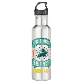 Friends Don't Let Friends Cruise Alone 710 Ml Water Bottle