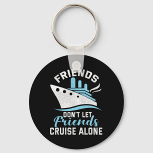 Friends Don't Let Friends Cruise Alone Boat Shiptr Keychain