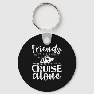 Friends Don't Let Friends Cruise Alone Clic Cruise Keychain