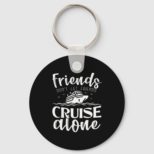 Friends Don't Let Friends Cruise Alone Clic Cruise Keychain (Front)